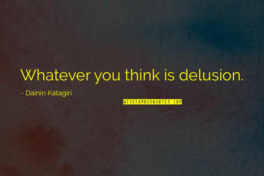 Wyers Plumbing Quotes By Dainin Katagiri: Whatever you think is delusion. Wyers Plumbing Quotes By Dainin Katagiri: Whatever you think is delusion.