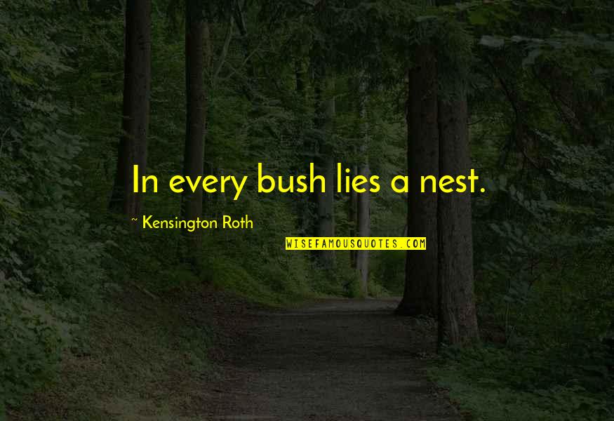 Wyers Plumbing Quotes By Kensington Roth: In every bush lies a nest. Wyers Plumbing Quotes By Kensington Roth: In every bush lies a nest.