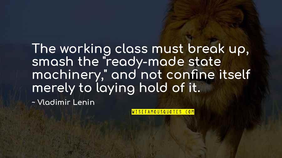Wyers Plumbing Quotes By Vladimir Lenin: The working class must break up, smash the Wyers Plumbing Quotes By Vladimir Lenin: The working class must break up, smash the
