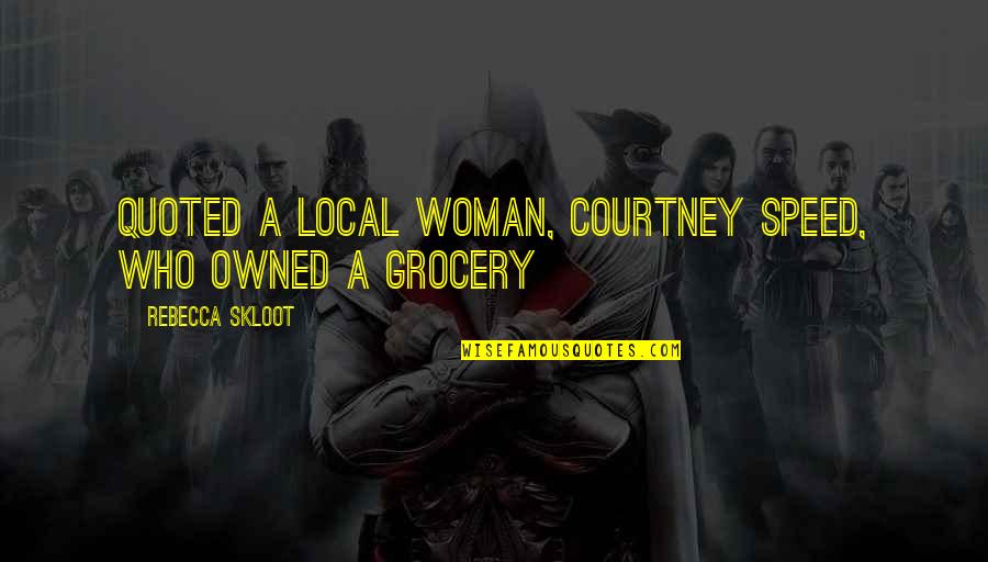 Wyes Quotes By Rebecca Skloot: Quoted a local woman, Courtney Speed, who owned Wyes Quotes By Rebecca Skloot: Quoted a local woman, Courtney Speed, who owned