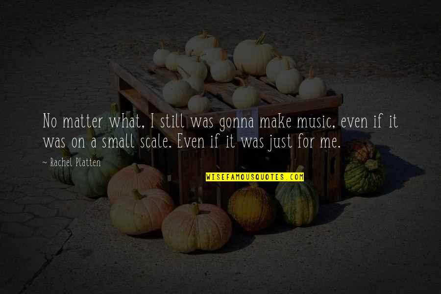 Wygodne Siodelko Quotes By Rachel Platten: No matter what, I still was gonna make
