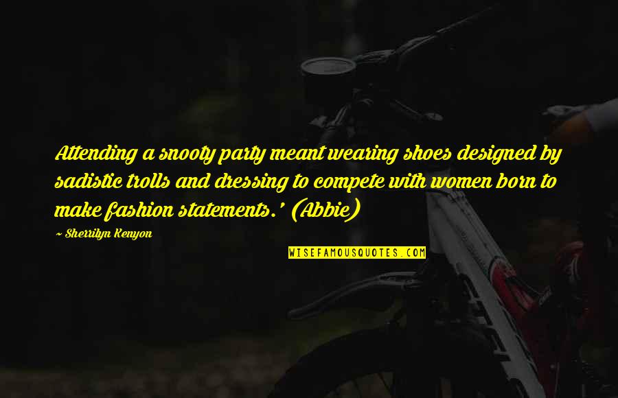 Wygodne Siodelko Quotes By Sherrilyn Kenyon: Attending a snooty party meant wearing shoes designed Wygodne Siodelko Quotes By Sherrilyn Kenyon: Attending a snooty party meant wearing shoes designed
