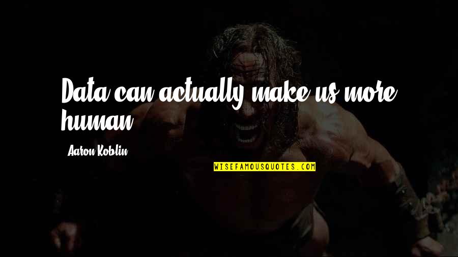 Wyjazd Quotes By Aaron Koblin: Data can actually make us more human. Wyjazd Quotes By Aaron Koblin: Data can actually make us more human.