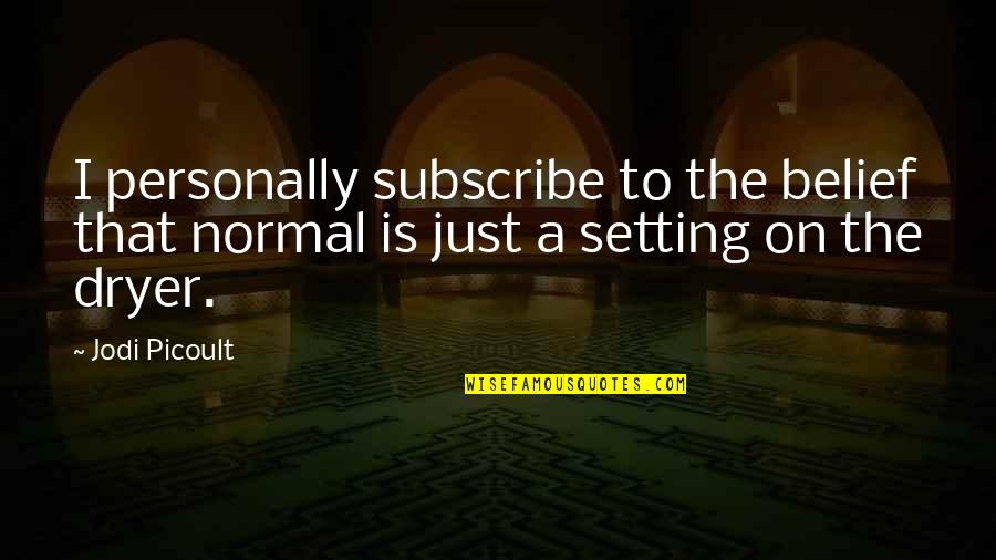 Wyjdziesz Quotes By Jodi Picoult: I personally subscribe to the belief that normal