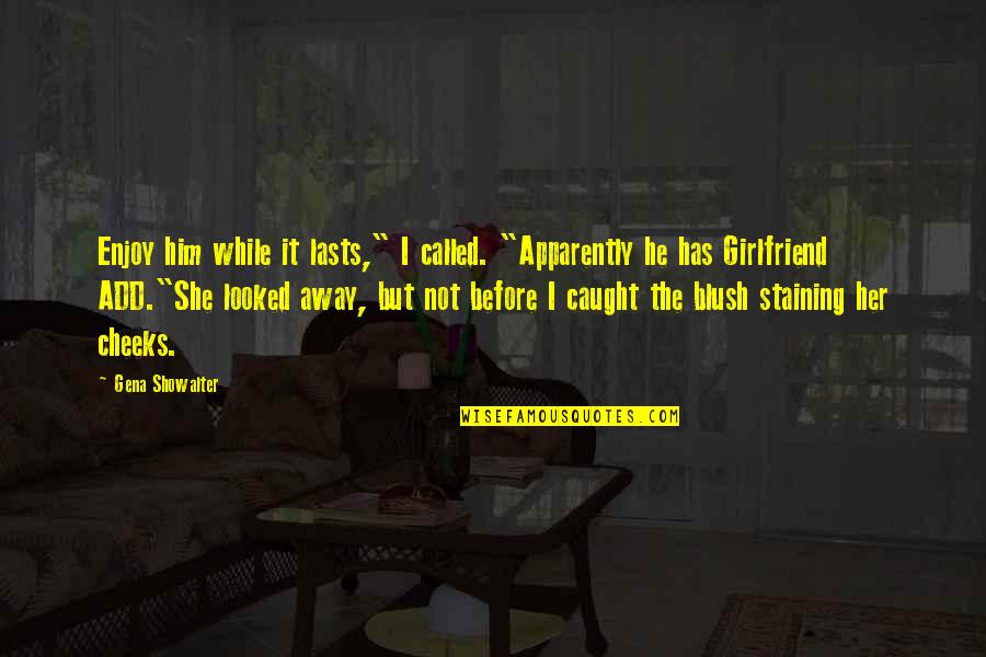 Wyjuana Quotes By Gena Showalter: Enjoy him while it lasts," I called. "Apparently Wyjuana Quotes By Gena Showalter: Enjoy him while it lasts," I called. "Apparently