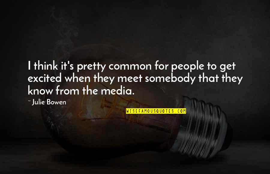 Wykorzystanie Komputera Quotes By Julie Bowen: I think it's pretty common for people to Wykorzystanie Komputera Quotes By Julie Bowen: I think it's pretty common for people to