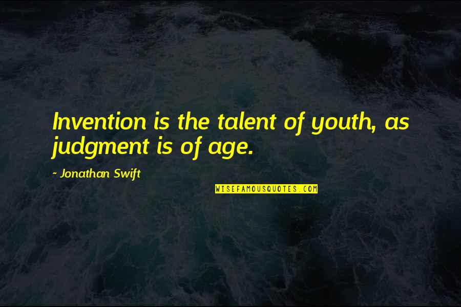 Wykorzystanie Urlopu Quotes By Jonathan Swift: Invention is the talent of youth, as judgment Wykorzystanie Urlopu Quotes By Jonathan Swift: Invention is the talent of youth, as judgment