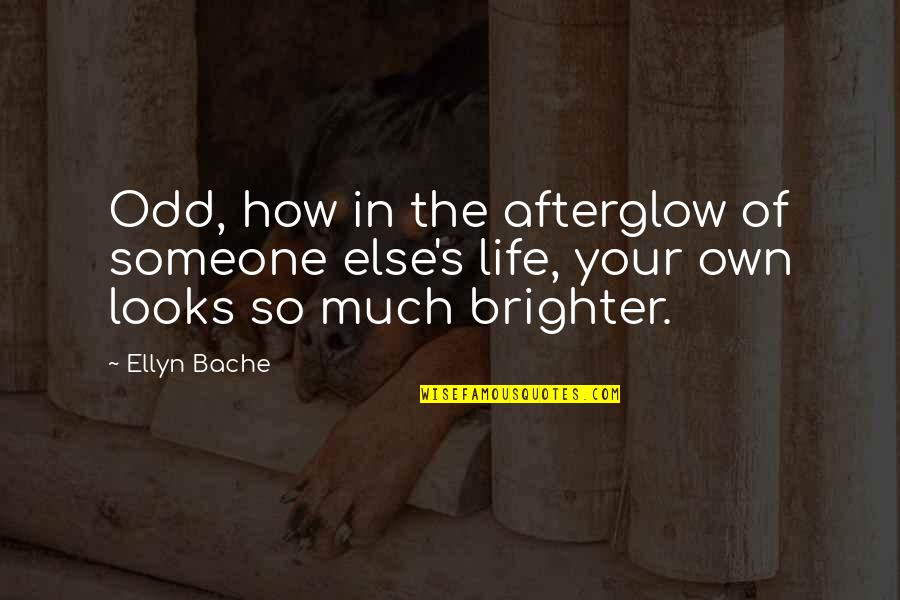 Wykoski Quotes By Ellyn Bache: Odd, how in the afterglow of someone else's