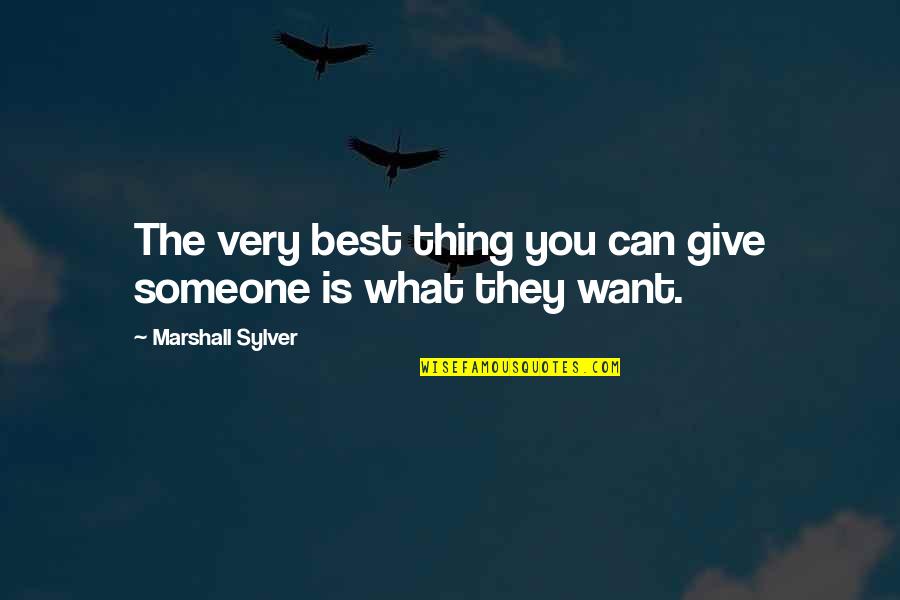 Wykowski Sisters Quotes By Marshall Sylver: The very best thing you can give someone Wykowski Sisters Quotes By Marshall Sylver: The very best thing you can give someone