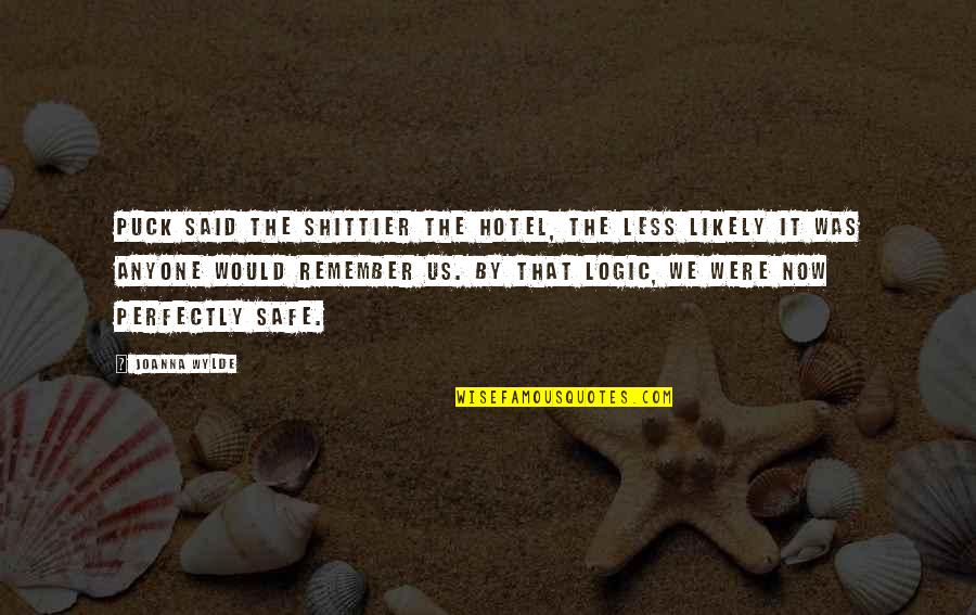 Wylde Quotes By Joanna Wylde: Puck said the shittier the hotel, the less Wylde Quotes By Joanna Wylde: Puck said the shittier the hotel, the less