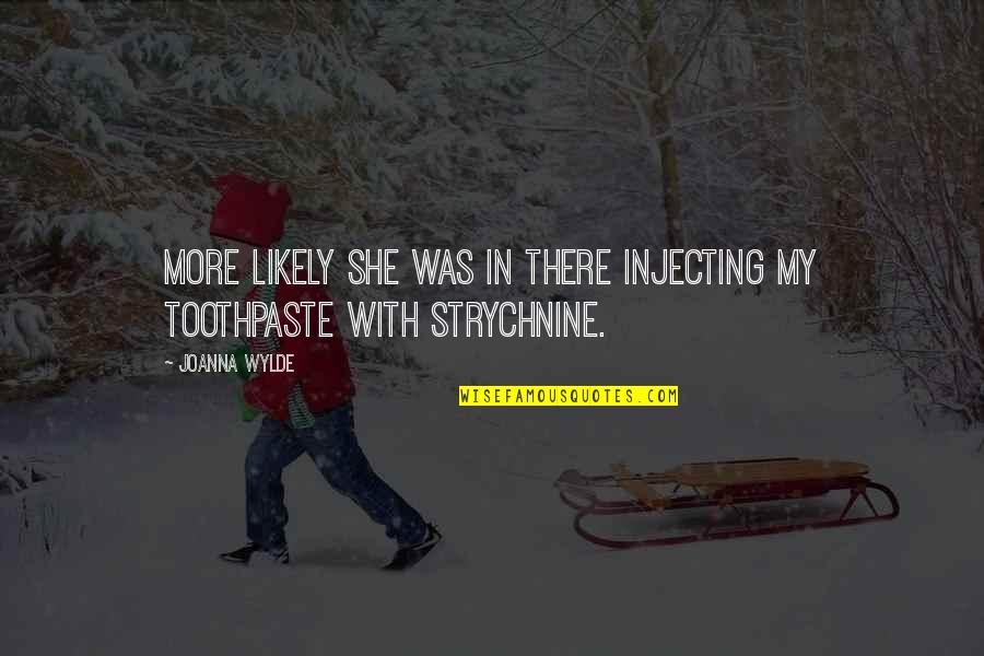 Wylde Quotes By Joanna Wylde: More likely she was in there injecting my