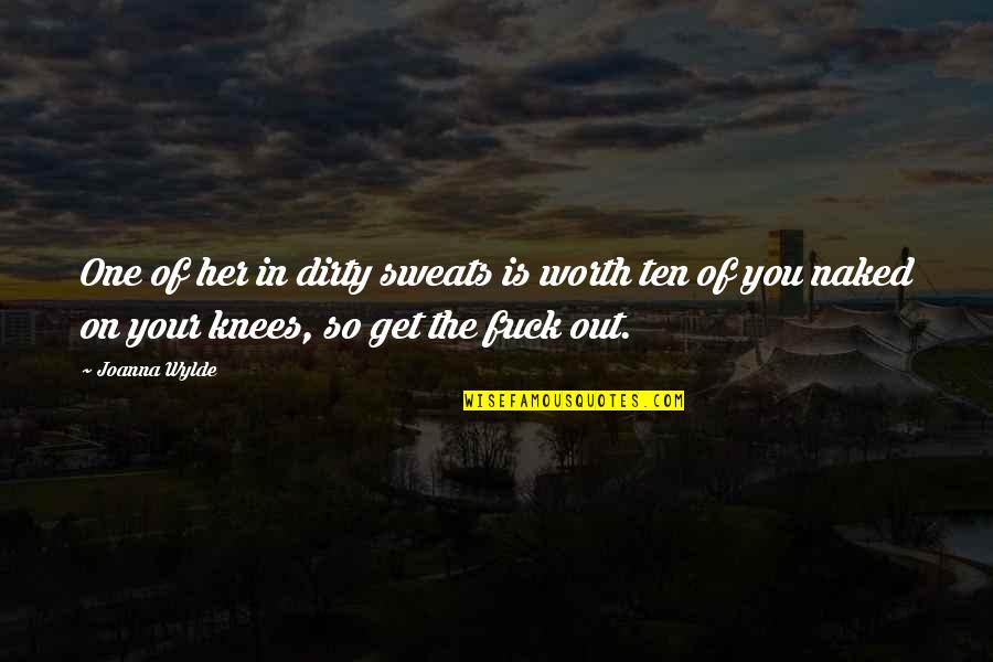 Wylde Quotes By Joanna Wylde: One of her in dirty sweats is worth Wylde Quotes By Joanna Wylde: One of her in dirty sweats is worth