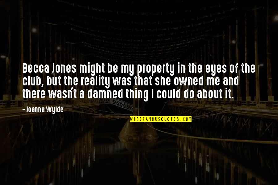 Wylde Quotes By Joanna Wylde: Becca Jones might be my property in the Wylde Quotes By Joanna Wylde: Becca Jones might be my property in the