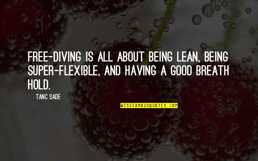 Wyle Laboratories Quotes By Tanc Sade: Free-diving is all about being lean, being super-flexible,