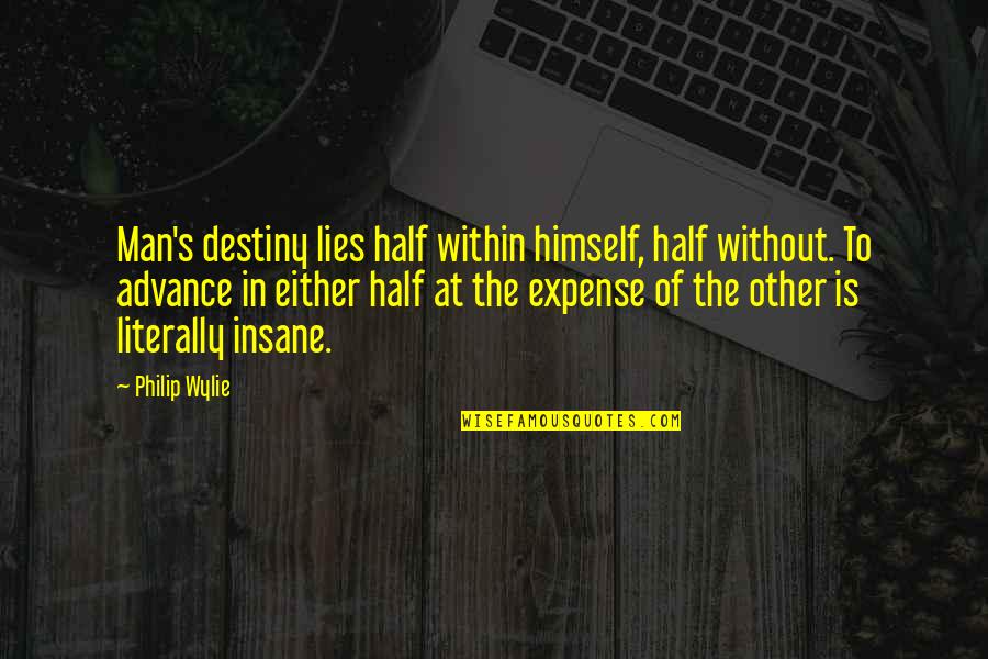 Wylie's Quotes By Philip Wylie: Man's destiny lies half within himself, half without.