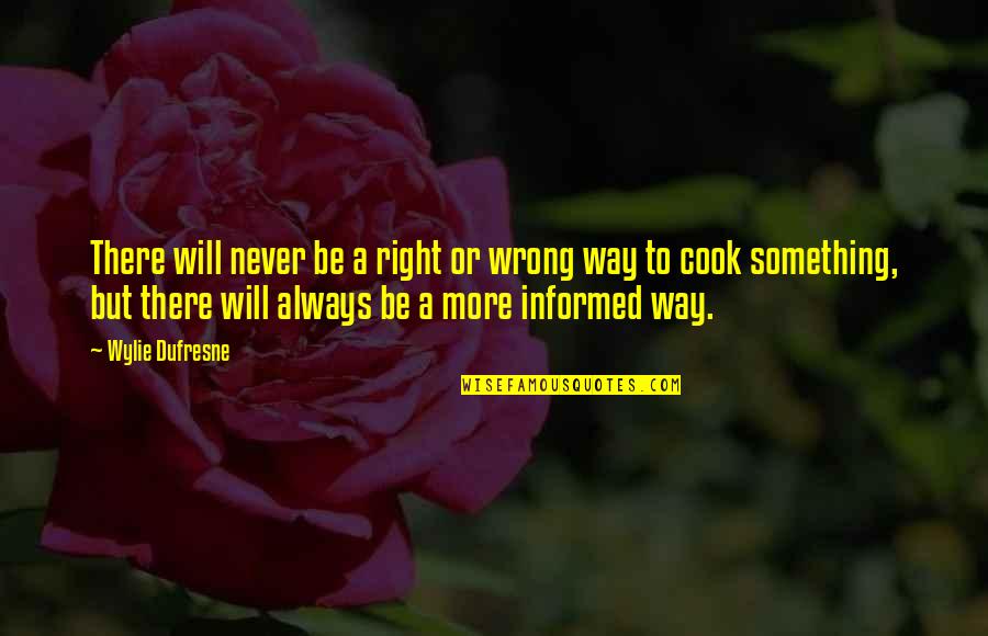 Wylie's Quotes By Wylie Dufresne: There will never be a right or wrong