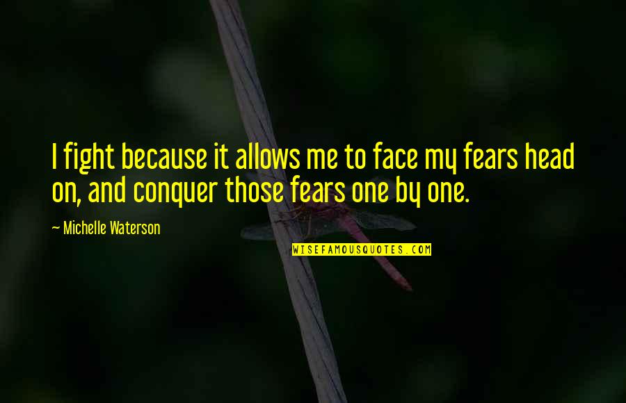 Wyllisa Y Quotes By Michelle Waterson: I fight because it allows me to face Wyllisa Y Quotes By Michelle Waterson: I fight because it allows me to face