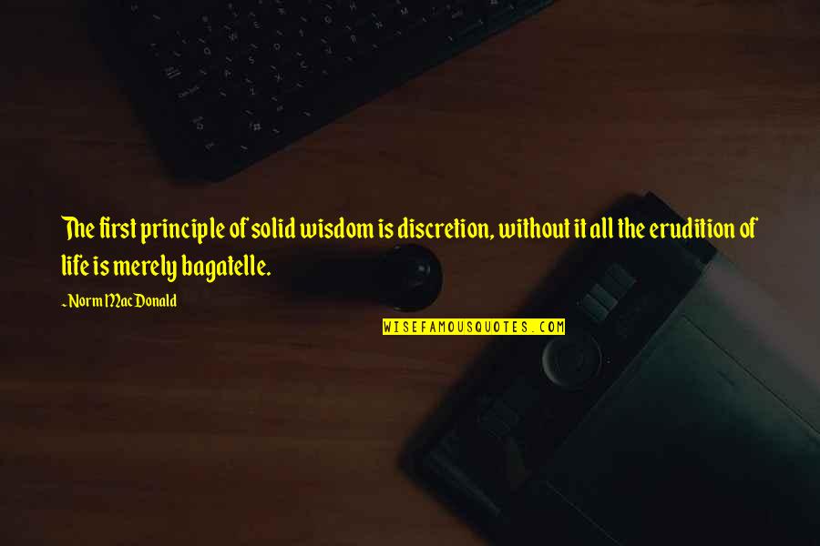 Wyllisa Y Quotes By Norm MacDonald: The first principle of solid wisdom is discretion, Wyllisa Y Quotes By Norm MacDonald: The first principle of solid wisdom is discretion,