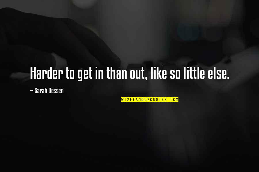 Wyly Brothers Quotes By Sarah Dessen: Harder to get in than out, like so