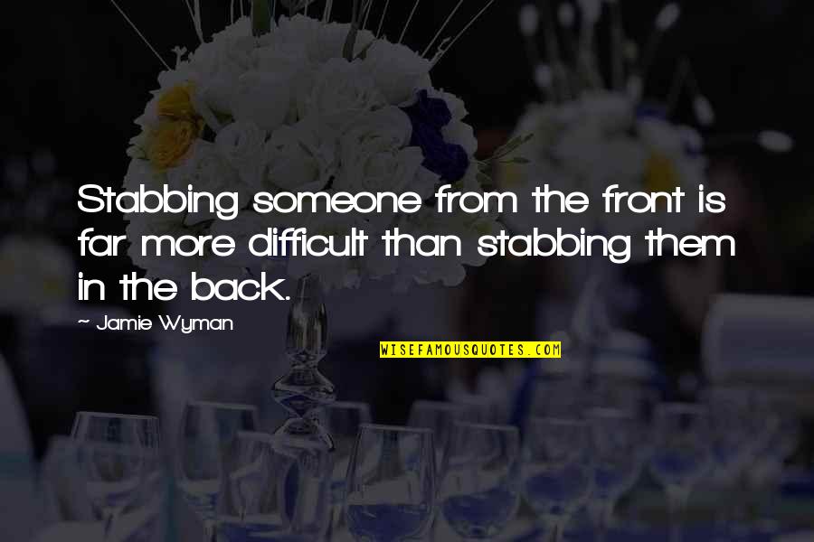 Wyman Quotes By Jamie Wyman: Stabbing someone from the front is far more