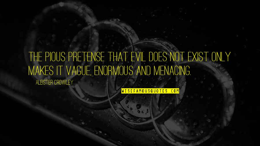 Wymondham Quotes By Aleister Crowley: The pious pretense that evil does not exist Wymondham Quotes By Aleister Crowley: The pious pretense that evil does not exist