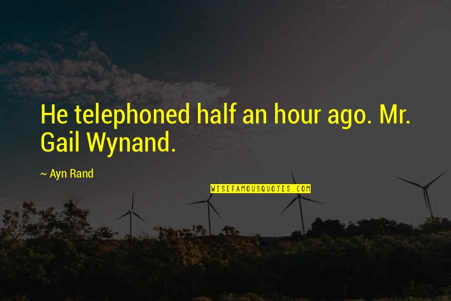 Wynand's Quotes By Ayn Rand: He telephoned half an hour ago. Mr. Gail