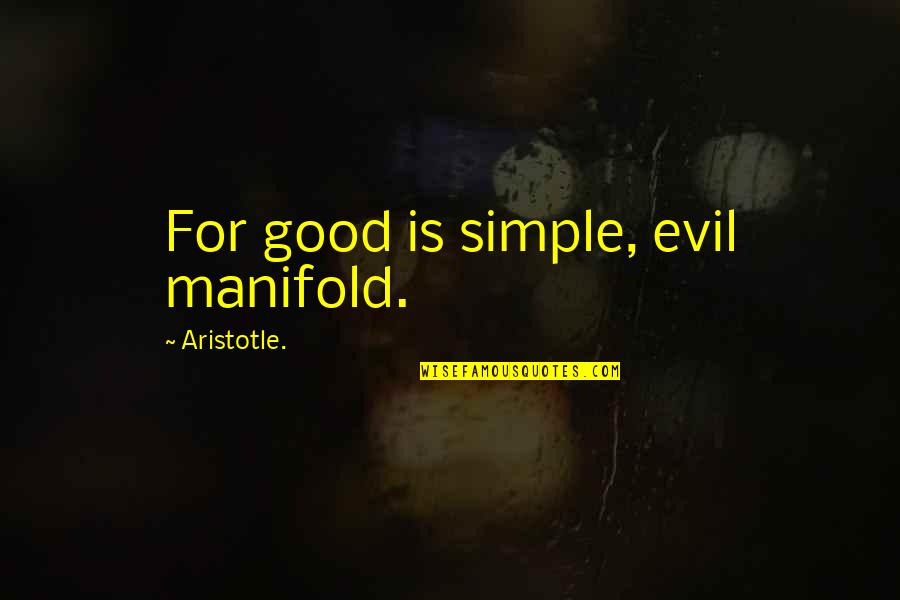 Wynantskill Quotes By Aristotle.: For good is simple, evil manifold.