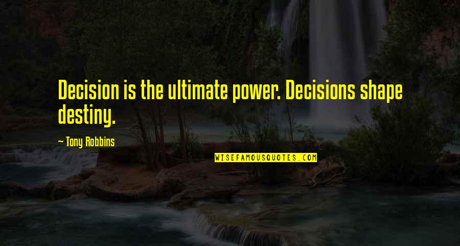 Wyndham Lewis Tarr Quotes By Tony Robbins: Decision is the ultimate power. Decisions shape destiny.