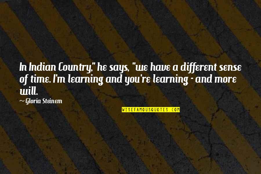Wyndhams In Las Vegas Quotes By Gloria Steinem: In Indian Country," he says, "we have a