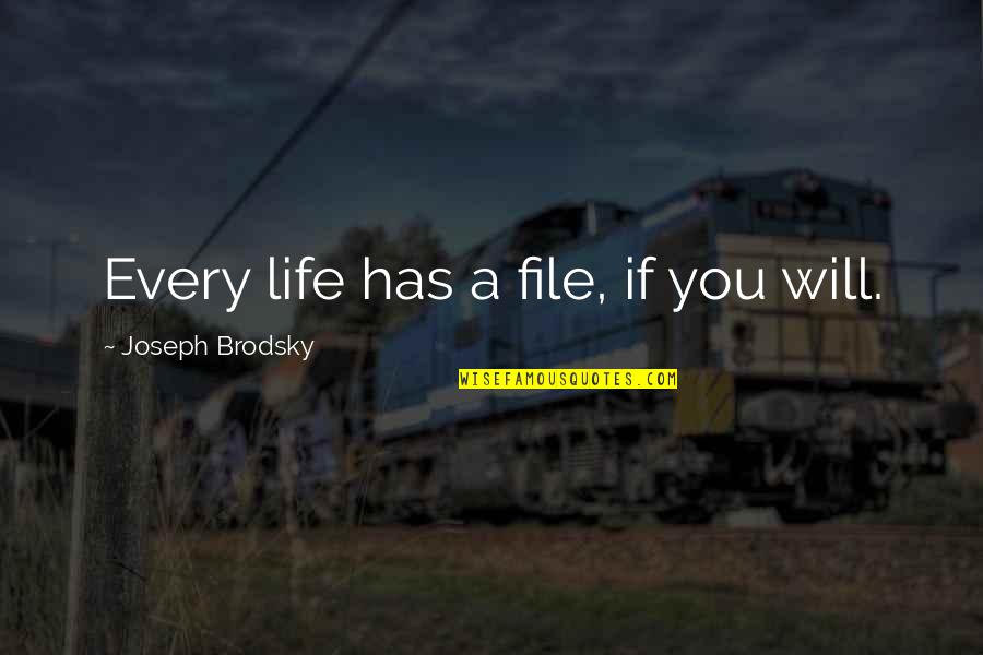 Wynebgwrthucher Shield Quotes By Joseph Brodsky: Every life has a file, if you will. Wynebgwrthucher Shield Quotes By Joseph Brodsky: Every life has a file, if you will.