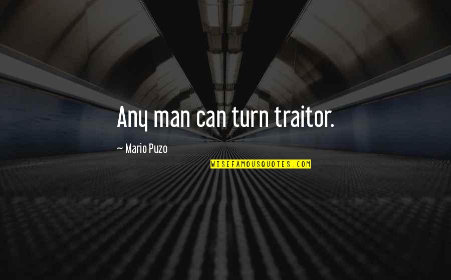 Wynebgwrthucher Shield Quotes By Mario Puzo: Any man can turn traitor. Wynebgwrthucher Shield Quotes By Mario Puzo: Any man can turn traitor.