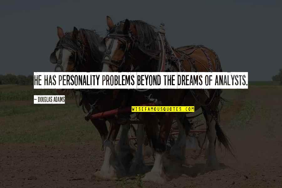Wynema Book Quotes By Douglas Adams: He has personality problems beyond the dreams of
