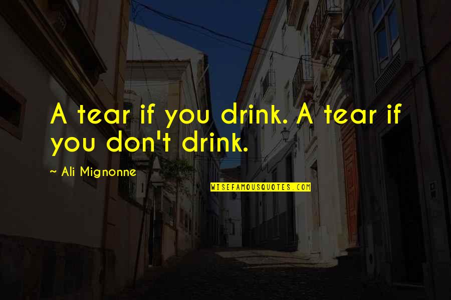 Wynengas Quotes By Ali Mignonne: A tear if you drink. A tear if Wynengas Quotes By Ali Mignonne: A tear if you drink. A tear if