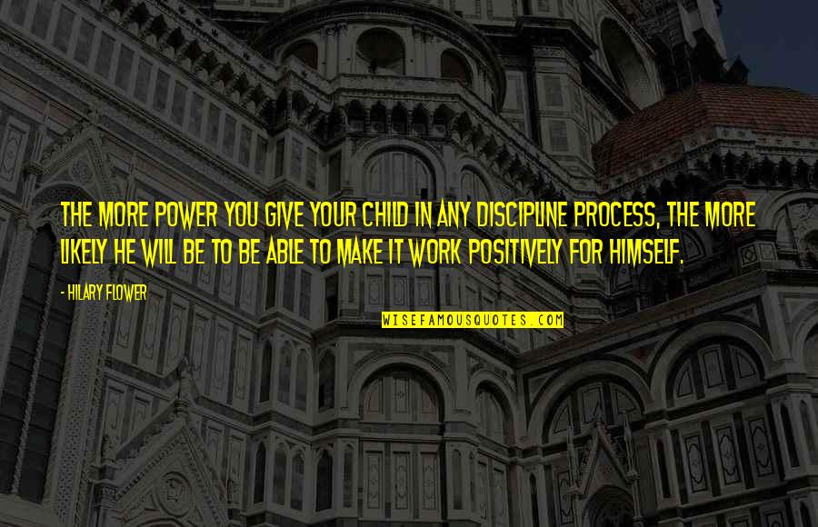 Wynengas Quotes By Hilary Flower: The more power you give your child in Wynengas Quotes By Hilary Flower: The more power you give your child in