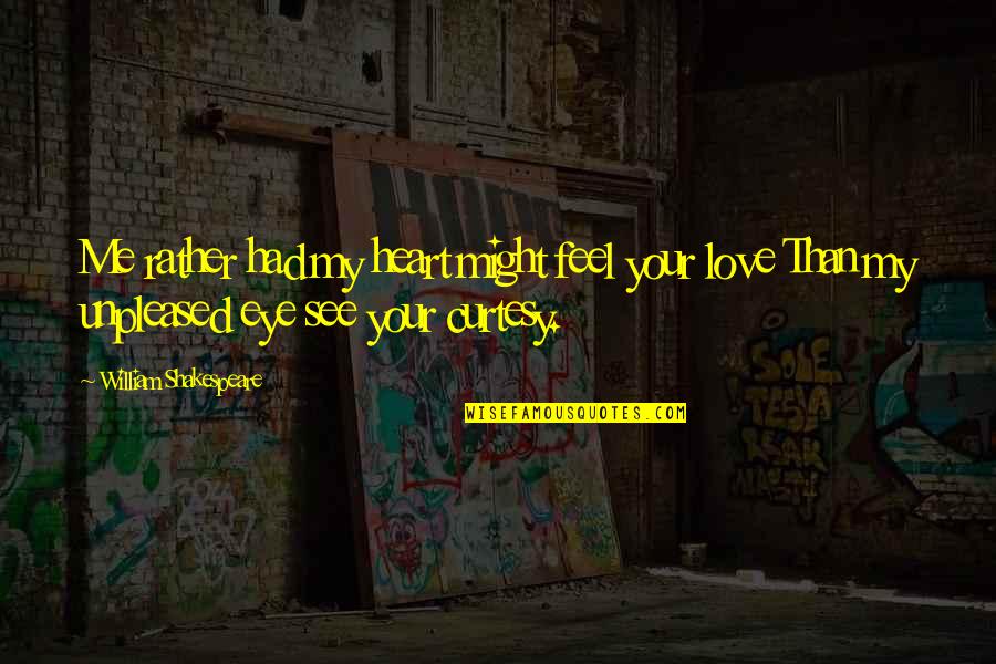 Wynengas Quotes By William Shakespeare: Me rather had my heart might feel your Wynengas Quotes By William Shakespeare: Me rather had my heart might feel your