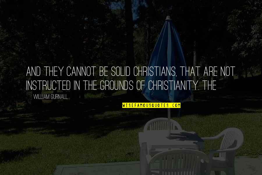 Wynford Vaughan Thomas Quotes By William Gurnall: And they cannot be solid Christians, that are