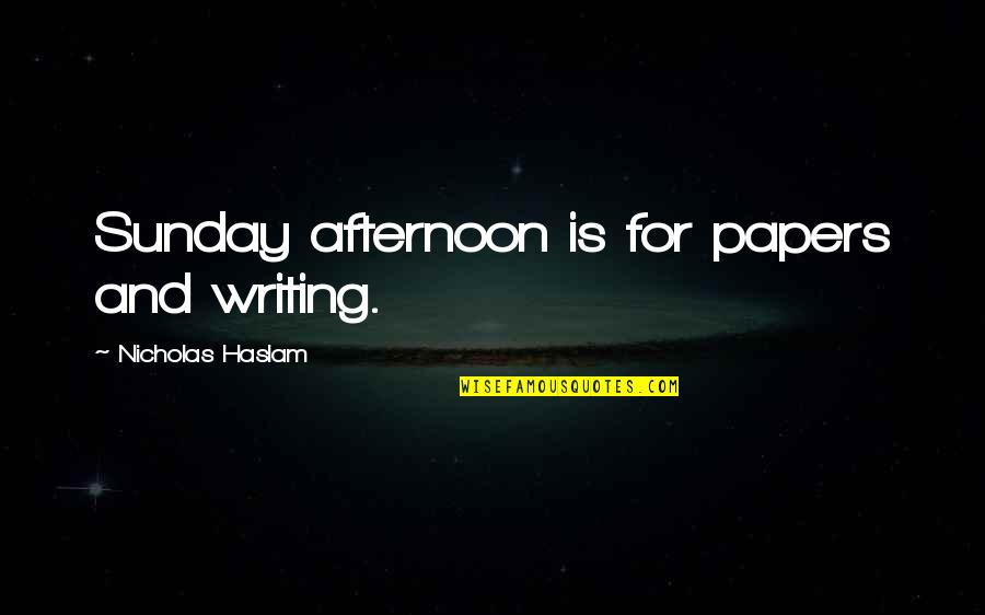 Wynhoven Apartments Quotes By Nicholas Haslam: Sunday afternoon is for papers and writing.