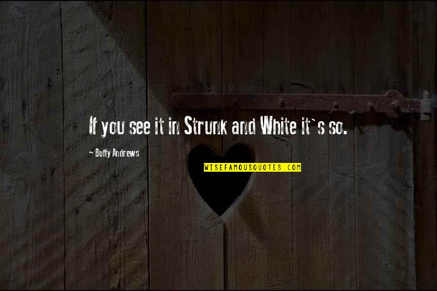 Wynhoven Marrero Quotes By Buffy Andrews: If you see it in Strunk and White