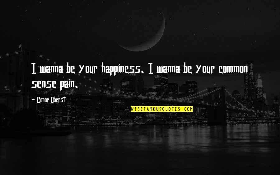 Wynhoven Nursing Quotes By Conor Oberst: I wanna be your happiness. I wanna be