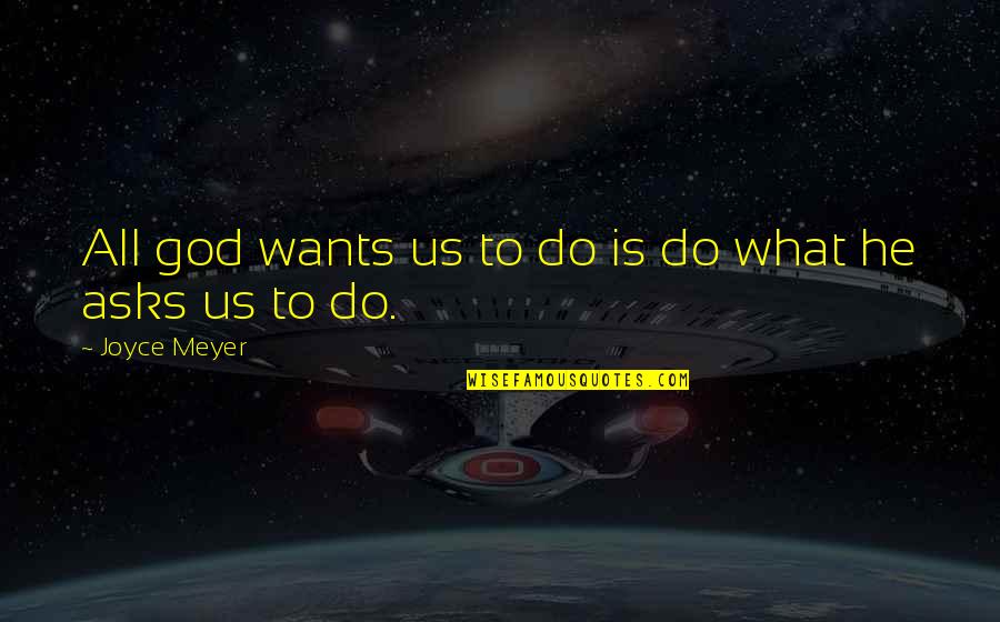 Wynhoven Nursing Quotes By Joyce Meyer: All god wants us to do is do