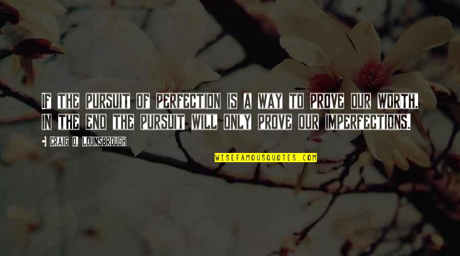 Wynhoven Snf Quotes By Craig D. Lounsbrough: If the pursuit of perfection is a way Wynhoven Snf Quotes By Craig D. Lounsbrough: If the pursuit of perfection is a way