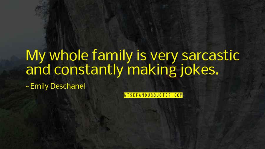 Wynikiem Dzialania Quotes By Emily Deschanel: My whole family is very sarcastic and constantly Wynikiem Dzialania Quotes By Emily Deschanel: My whole family is very sarcastic and constantly