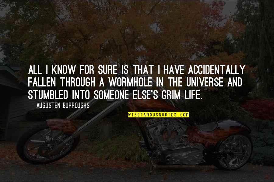 Wynken Blynken Quotes By Augusten Burroughs: All I know for sure is that I Wynken Blynken Quotes By Augusten Burroughs: All I know for sure is that I