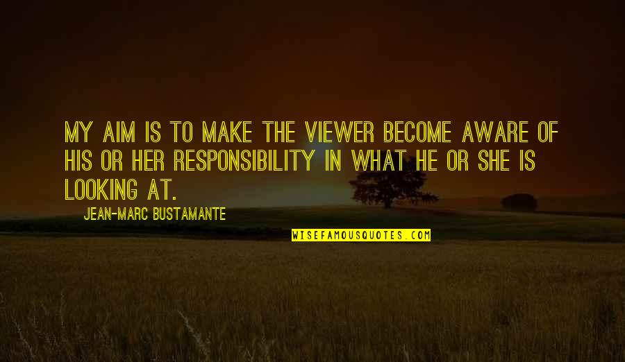 Wynkoop Quotes By Jean-Marc Bustamante: My aim is to make the viewer become Wynkoop Quotes By Jean-Marc Bustamante: My aim is to make the viewer become