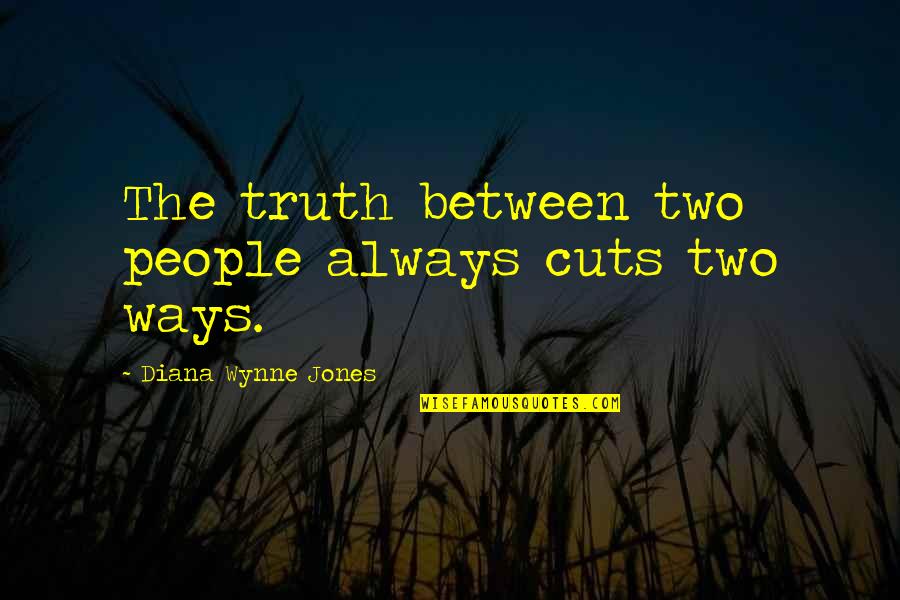 Wynne Jones Quotes By Diana Wynne Jones: The truth between two people always cuts two
