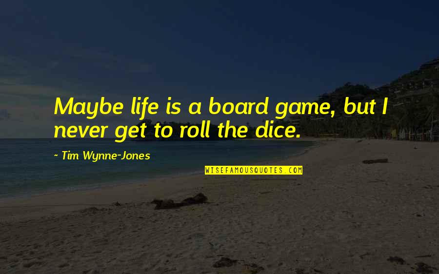 Wynne Jones Quotes By Tim Wynne-Jones: Maybe life is a board game, but I