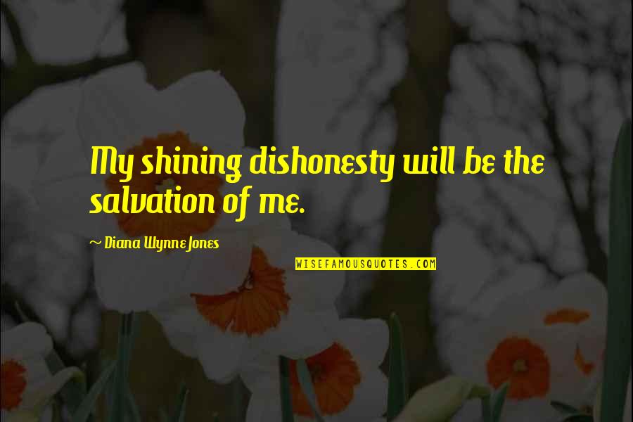 Wynne Quotes By Diana Wynne Jones: My shining dishonesty will be the salvation of