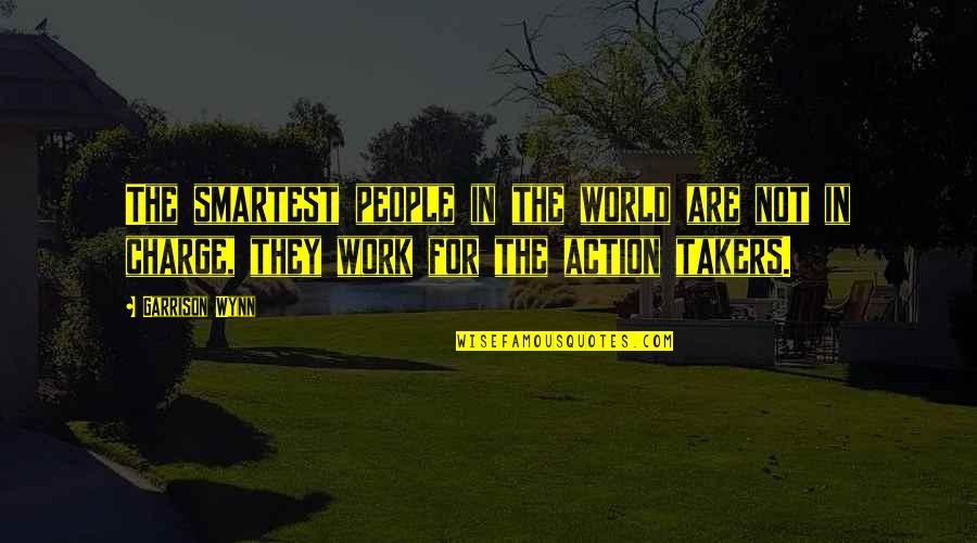 Wynn's Quotes By Garrison Wynn: The smartest people in the world are not Wynn's Quotes By Garrison Wynn: The smartest people in the world are not