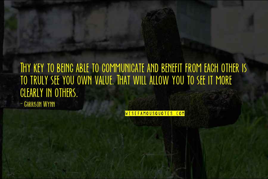 Wynn's Quotes By Garrison Wynn: Thy key to being able to communicate and Wynn's Quotes By Garrison Wynn: Thy key to being able to communicate and