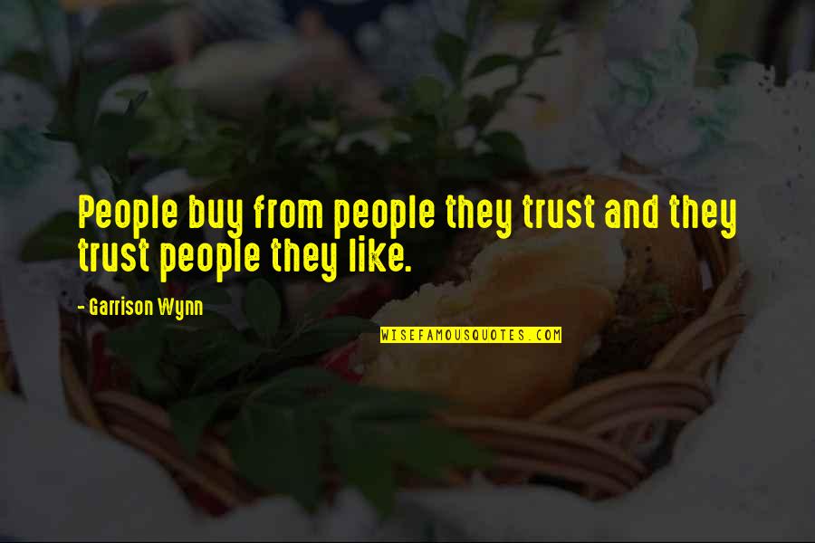 Wynn's Quotes By Garrison Wynn: People buy from people they trust and they